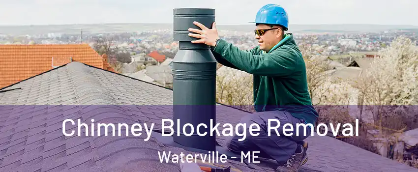  Chimney Blockage Removal Waterville - ME