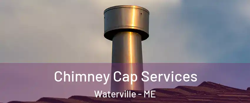  Chimney Cap Services Waterville - ME