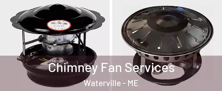  Chimney Fan Services Waterville - ME