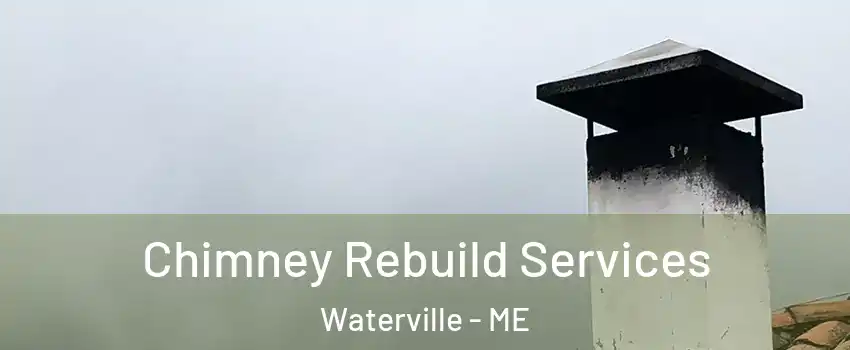  Chimney Rebuild Services Waterville - ME