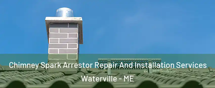  Chimney Spark Arrestor Repair And Installation Services Waterville - ME