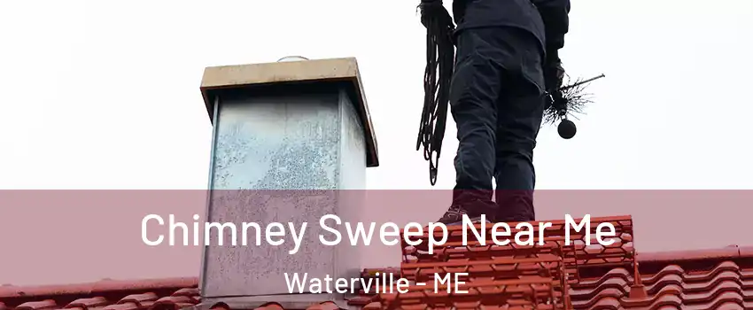  Chimney Sweep Near Me Waterville - ME