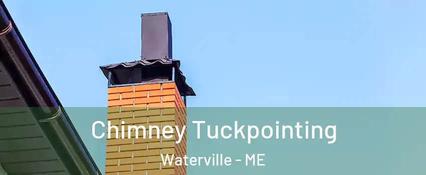 Chimney Tuckpointing Waterville - ME