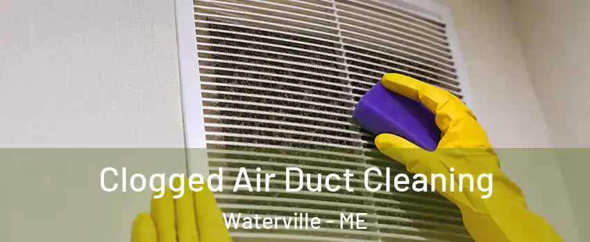  Clogged Air Duct Cleaning Waterville - ME