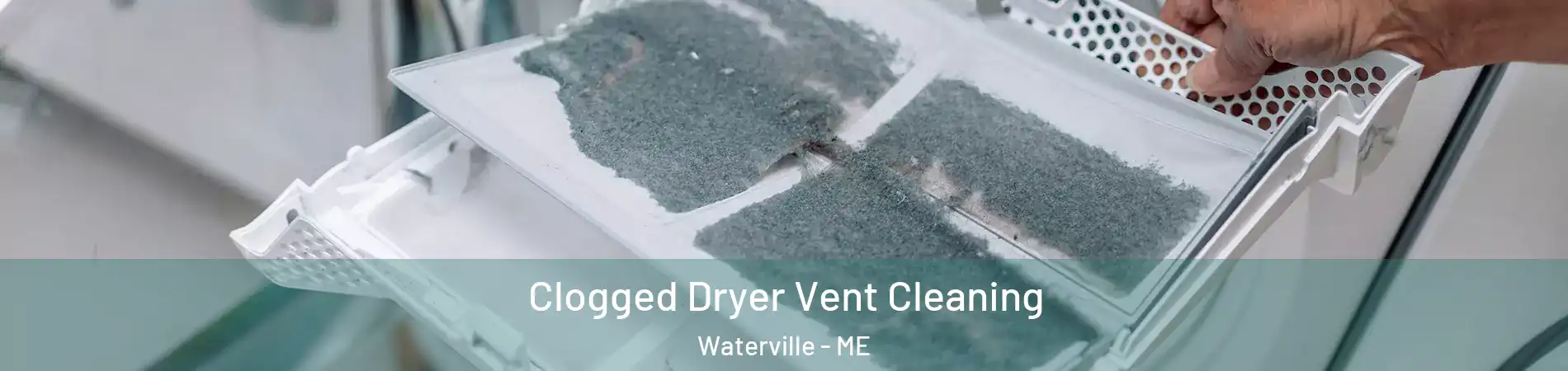  Clogged Dryer Vent Cleaning Waterville - ME