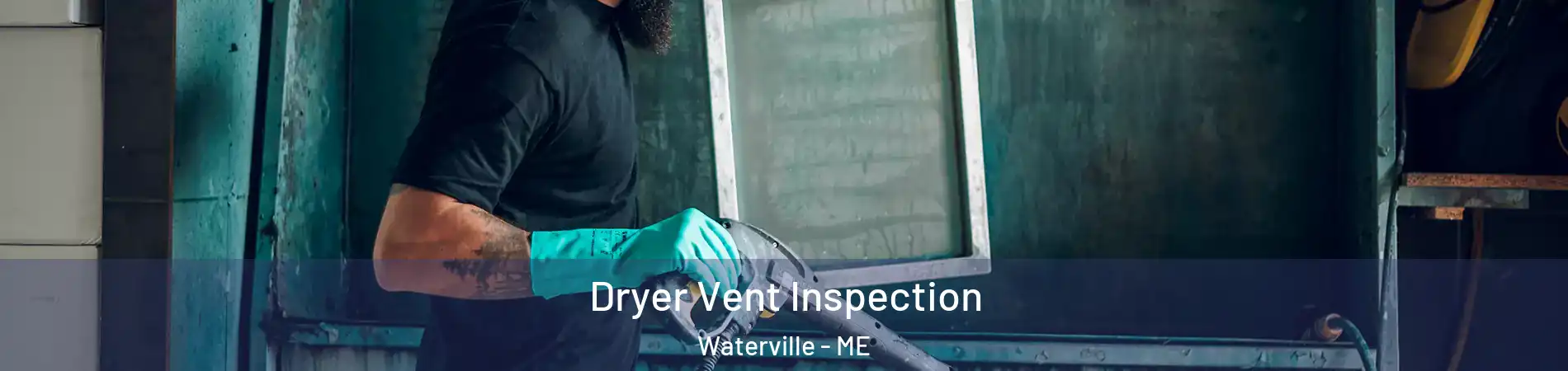  Dryer Vent Inspection Waterville - ME