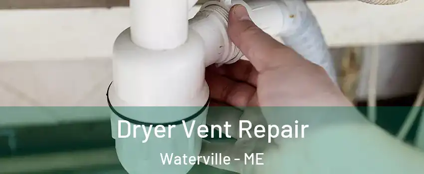  Dryer Vent Repair Waterville - ME