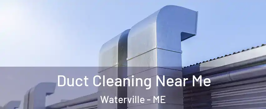  Duct Cleaning Near Me Waterville - ME