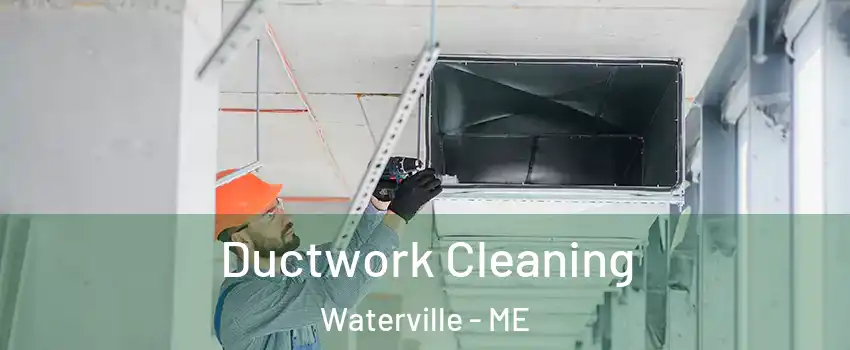  Ductwork Cleaning Waterville - ME