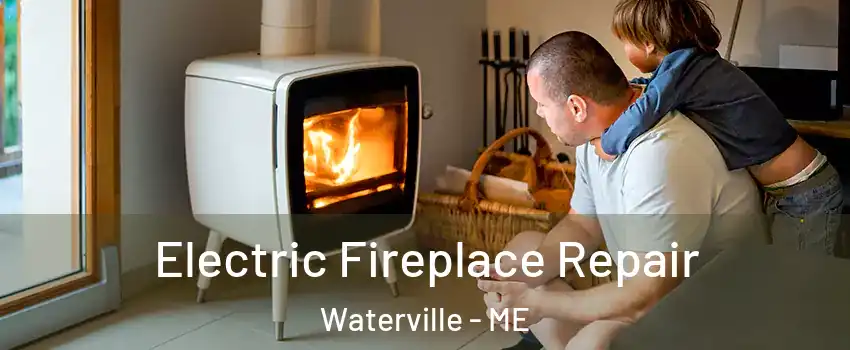  Electric Fireplace Repair Waterville - ME