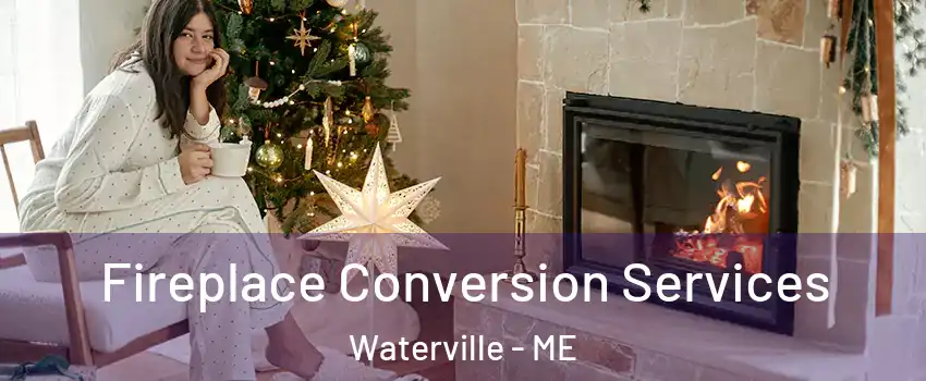  Fireplace Conversion Services Waterville - ME