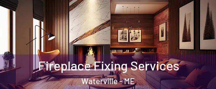  Fireplace Fixing Services Waterville - ME