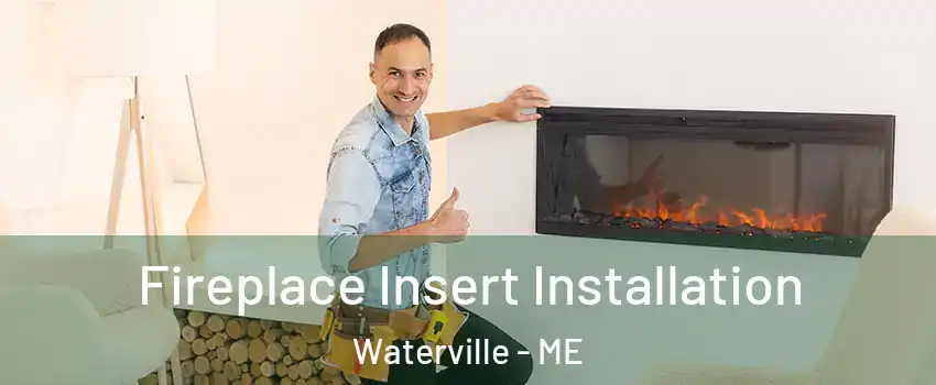  Fireplace Insert Installation Waterville - ME