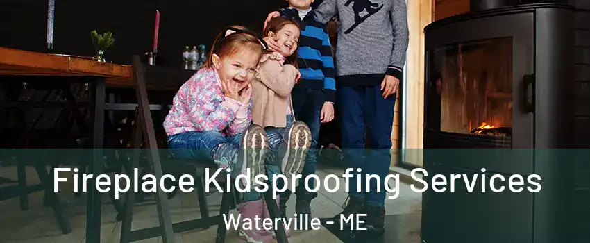  Fireplace Kidsproofing Services Waterville - ME