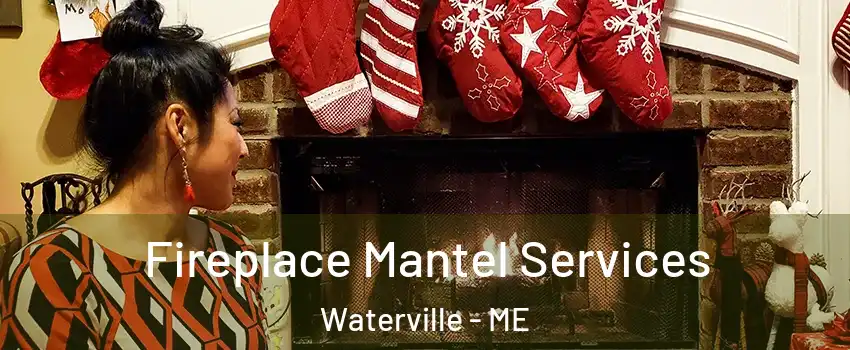  Fireplace Mantel Services Waterville - ME