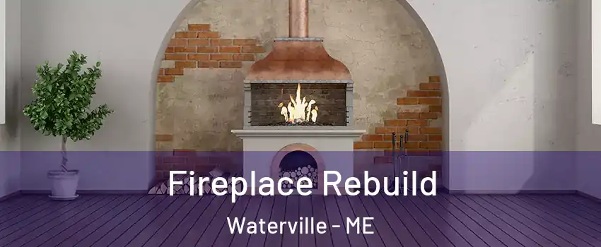  Fireplace Rebuild Waterville - ME