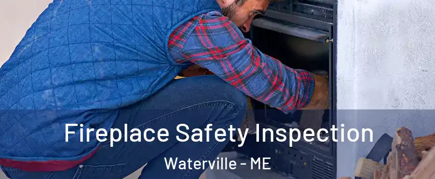  Fireplace Safety Inspection Waterville - ME