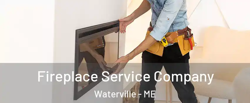  Fireplace Service Company Waterville - ME