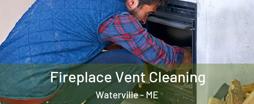  Fireplace Vent Cleaning Waterville - ME