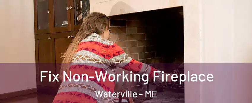  Fix Non-Working Fireplace Waterville - ME