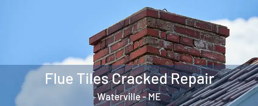  Flue Tiles Cracked Repair Waterville - ME