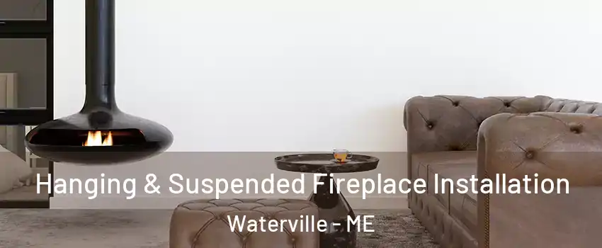  Hanging & Suspended Fireplace Installation Waterville - ME