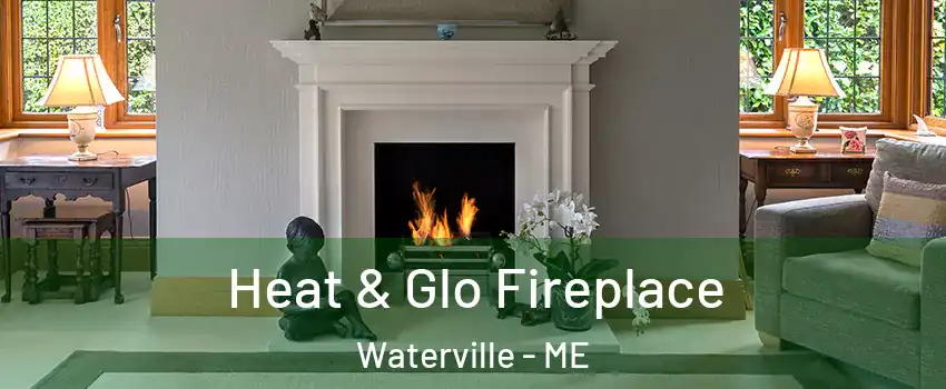  Heat & Glo Fireplace Waterville - ME