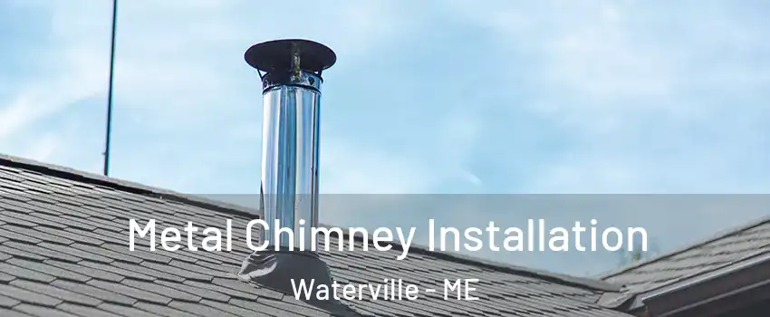  Metal Chimney Installation Waterville - ME