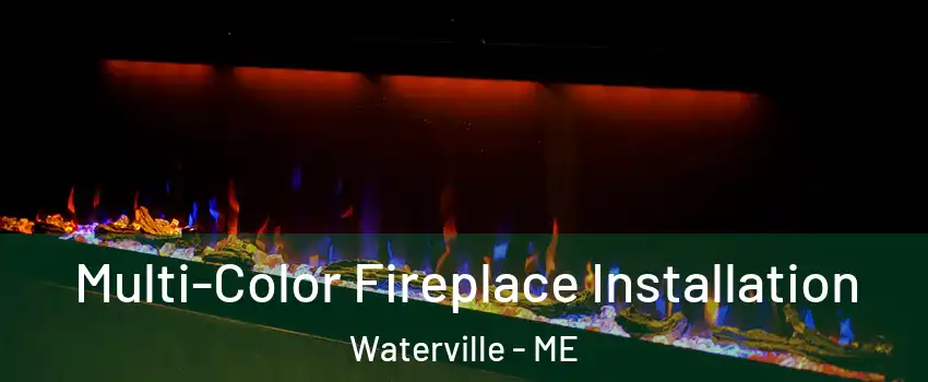  Multi-Color Fireplace Installation Waterville - ME