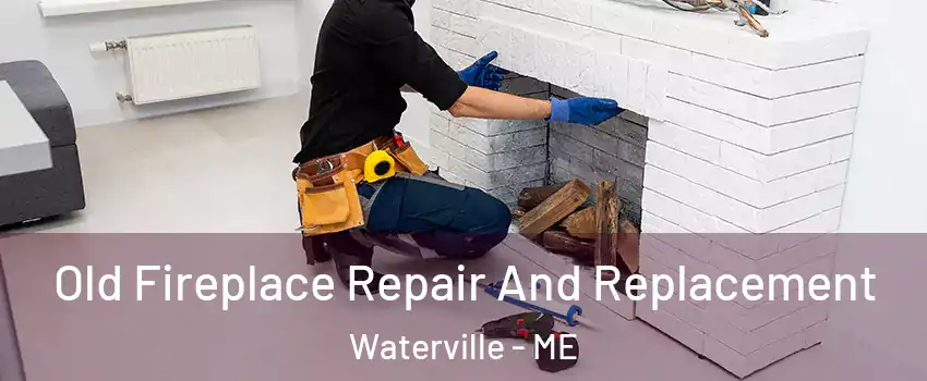  Old Fireplace Repair And Replacement Waterville - ME