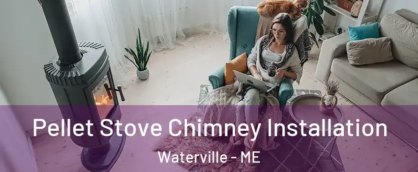  Pellet Stove Chimney Installation Waterville - ME