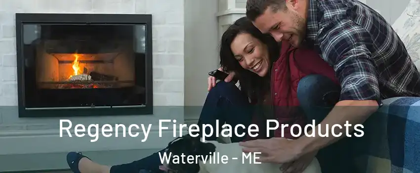  Regency Fireplace Products Waterville - ME