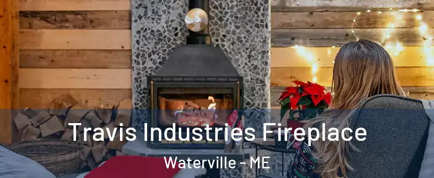  Travis Industries Fireplace Waterville - ME