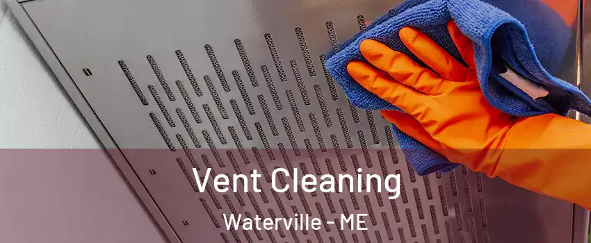  Vent Cleaning Waterville - ME