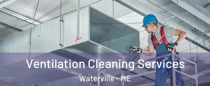  Ventilation Cleaning Services Waterville - ME