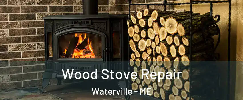  Wood Stove Repair Waterville - ME